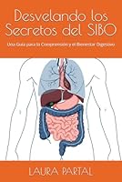 Desvelando los Secretos del SIBO: Una Guía para la Comprensión y el Bienestar Digestivo (Spanish Edition) B0F626CRN9 Book Cover