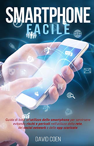 Smartphone facile: Guida di base all’utilizzo dello Smartphone per servirsene evitando rischi e pericoli nell’utilizzo della rete, dei social network e delle app scaricate. Smartphone facile: Guida di base all’utilizzo dello Smartphone per servirsene evitando rischi e pericoli nell’utilizzo della rete, dei social network e delle app scaricate.