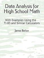 Data Analysis for High School Math: With Examples Using the TI-83 and Similar Calculators B08DGPGG13 Book Cover