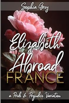 Paperback Elizabeth Abroad: France: A Pride and Prejudice Variation Book