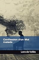 Confession d'un Moi malade (French Edition) B0F5PMJP2S Book Cover
