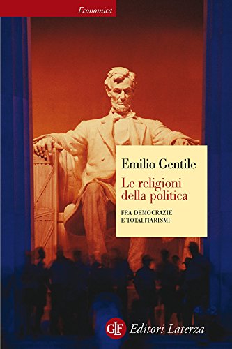 Le religioni della politica: Fra democrazie e totalitarismi di [Emilio Gentile]