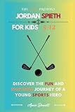 THE GOLF PRODIGY JORDAN SPIETH: Discover the Fun and Inspiring Journey of a Young Sports Hero (Sports Legends for Kids)