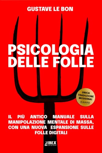 Psicologia delle Folle: il più antico manuale sulla manipolazione mentale di massa, con una nuova espansione sulle folle digitali