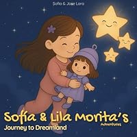 Sofía & Lila Morita’s Adventures: Journey to Dreamland B0G2QS8CVR Book Cover