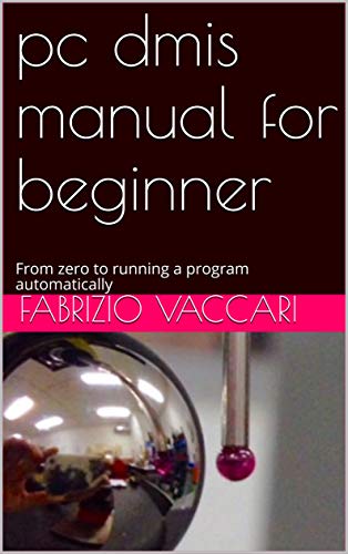 pc dmis manual for beginner: From zero to running a program automatically