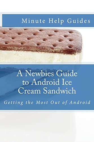  A Newbies Guide to Android Ice Cream Sandwich: Getting the Most Out of Android
