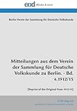  Mitteilungen aus dem Verein der Sammlung für Deutsche Volkskunde zu Berlin. - Bd. 4.1912/15: [Reprint of the Original from 1912/15]