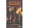 Verrückt nach Karamell: 100 sinnlich-süsse Verführungen