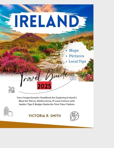 IRELAND TRAVEL GUIDE 2025: Your Comprehensive Handbook for Exploring Ireland’s Must-See Places, Hidden Gems, and Local Culture with Insider Tips and ... Visitors. (Comprehensive Travel Guides)