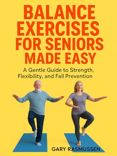 Balance Exercises for Seniors Made Easy: A Gentle Guide to