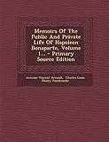  Memoirs of the Public and Private Life of Napoleon Bonaparte, Volume 1... - Primary Source Edition