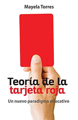 Teoría de la tarjeta roja: Un nuevo paradigma educativo (Spanish Edition)