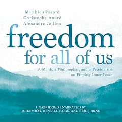 Freedom for All of Us Audiolibro Por Matthieu Ricard, Christophe André, Alexandre Jollien arte de portada