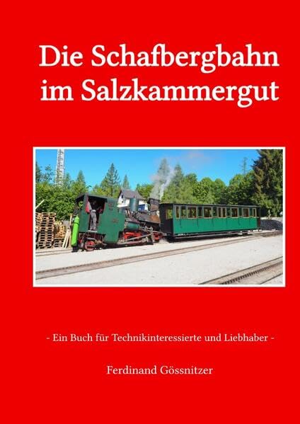 Die Schafbergbahn im Salzkammergut: Ein Buch für Technikinteressierte und Liebhaber