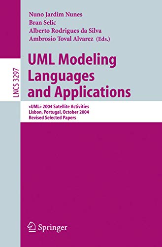 UML Modeling Languages and Applications: <> 2004 Satellite Activities Lisbon, Portugal, October 11-15, 2004, Revised Selected Papers (Lecture Notes in Computer Science, 3297)