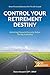 Control Your Retirement Destiny: Achieving Financial Security Before The Big Transition