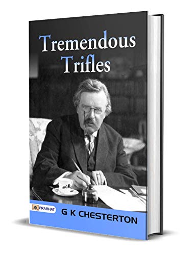 Tremendous Trifles by G K Chesterton