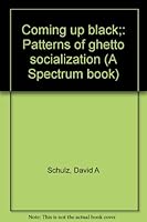 Coming up black;: Patterns of ghetto socialization B0006BYZRW Book Cover