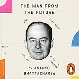 The Man from the Future: The Visionary Life of John von Neumann - Ananyo Bhattacharya Nicholas Camm Verlag: Penguin Audio 