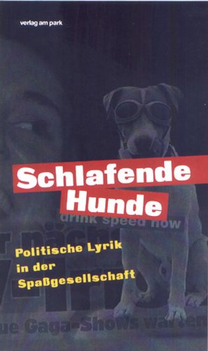 Schlafende Hunde. Politische Lyrik in der Spassgesellschaft (Verlag am Park)