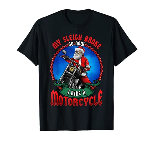 Mi trineo se rompió, así que ahora monto una motocicleta divertida de Santa Biker Camiseta