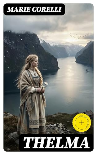 Thelma: Enriched edition. A Victorian Romance of Love, Betrayal, and Spiritual Awakening Amid Norway's Fjords