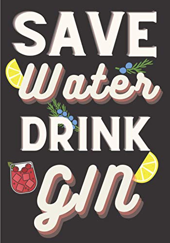 Gin Tasting Journal: Save Water Drink Gin | Gin Tasting Log Book for Keep Track and Reviews of Gins Tastings | Record Origin, Price, Age, Color Meter ... Detailed Sheets | Taster Bartender Book Gift.