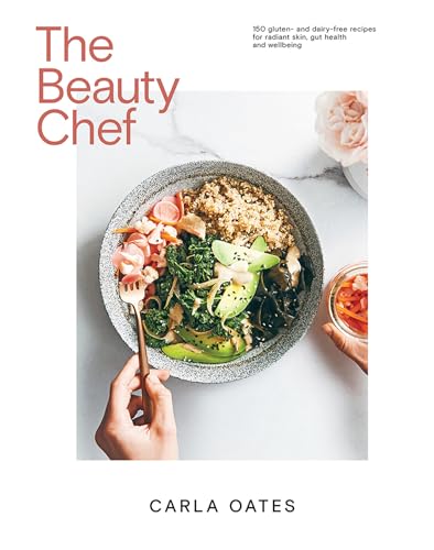The Beauty Chef: 150 Gluten- And Dairy-Free Recipes For Radiant Skin, Gut Health And Wellbeing