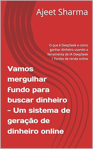 Vamos mergulhar fundo para buscar dinheiro - DeepSeek AI - Um sis...