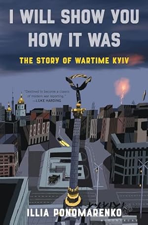 I Will Show You How It Was: The Story of Wartime Kyiv