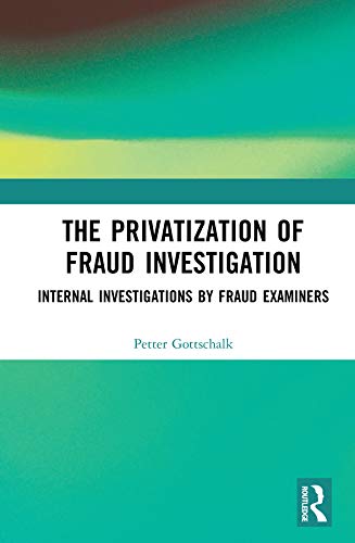 The Privatization of Fraud Investigation: Internal Investigations by Fraud Examiners