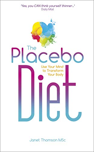 The Placebo Diet: Use Your Mind to Transform Your