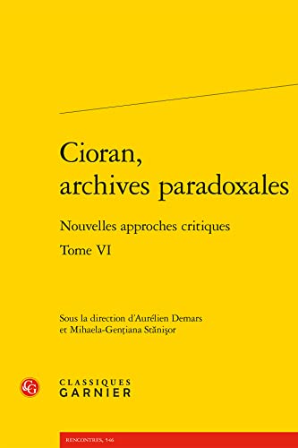 Cioran, Archives Paradoxales: Nouvelles Approches Critiques (Rencontres, 546)