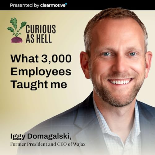Curious as Hell S01E02: The Leadership Lessons I Didn't Learn Until 3,000 Employees