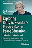  Exploring Betty A. Reardon’s Perspective on Peace Education: Looking Back, Looking Forward (Pioneers in Arts, Humanities, Science, Engineering, Practice Book 20) (English Edition)