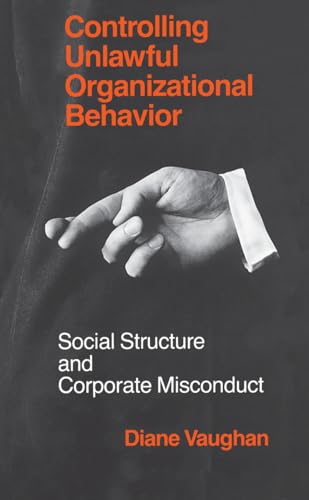 Controlling Unlawful Organizational Behavior: Social Structure and Corporate Misconduct (Studies
