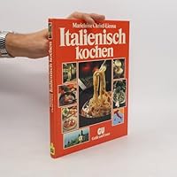 Italienisch kochen. 300 köstliche Spezialitäten aus allen Regionen. Und wissenswertes über Essen und Trinken in Italien 3774214085 Book Cover