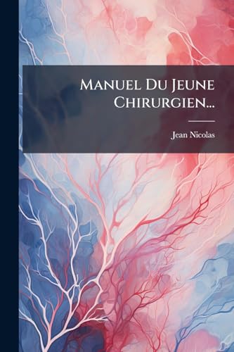 Manuel Du Jeune Chirurgien... (French Edition)