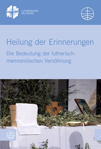 Heilung Der Erinnerungen: Die Bedeutung Der Lutherisch-mennonitischen Versohnung (Lwb-studien) (German Edition)