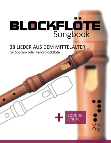 Blockflöte Songbook - 38 Lieder aus dem Mittelalter für Sopran- oder Tenorblockflöte: + Sounds online