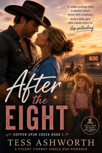 After the Eight: A Steamy Cowboy Single Dad Romance (Copper Spur Creek Book 1)