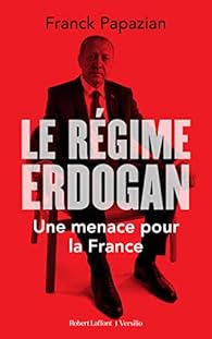 Le Régime Erdogan - Une menace pour la France par Papazian