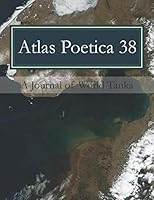Atlas Poetica 38: A Journal of World Tanka 1088530478 Book Cover