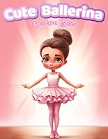 Cute Ballerina Coloring Book For Girls Who loves Ballet: Tutus and Tiaras: Filled With 50 Amazing Ballet Images To Color! B0CQV3YP1D Book Cover