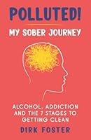 Polluted! My Sober Journey: Alcohol, Addiction and The 7 Stages to Getting Clean (The Sober Journey Book Series B0863R7755 Book Cover