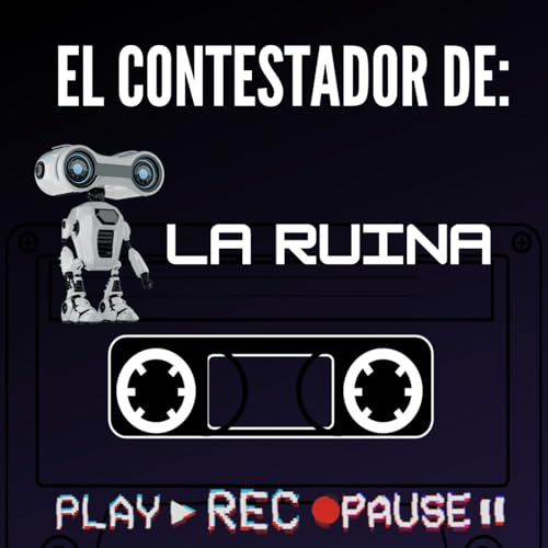 2.12 El Contestador De La Ruina, el podcast