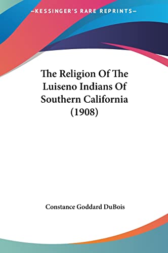 The Religion Of The Luiseno Indians Of Southern California (1908)