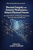 processus coracoide  Electoral Integrity and Systemic Weakness in Kenya\'s Electoral Process: An Analytical Review of Technology, Transparency, Democratic Risk, and Public Trust (English Edition)