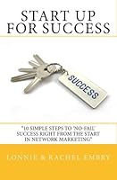 Start Up For Success: 10 Simple Steps To 'No-Fail' Success Right From The Start In Network Marketing 1450569552 Book Cover